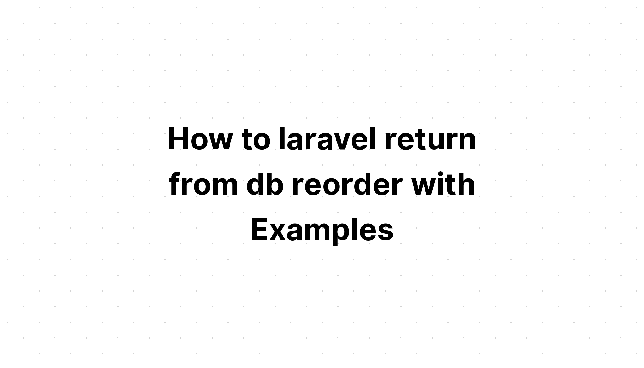 Cách quay lại laravel từ sắp xếp lại db với các ví dụ